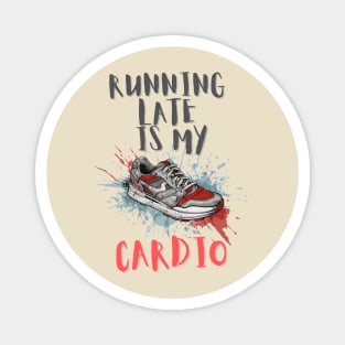 Running late is my cardio Magnet